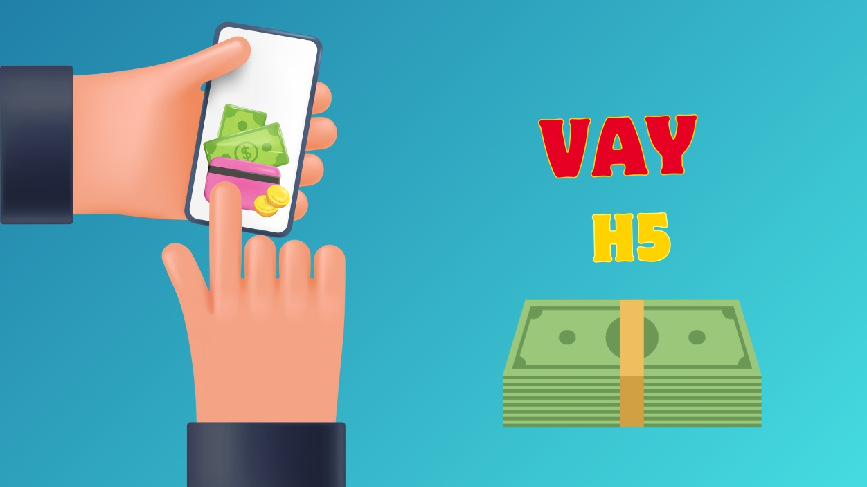 vay nhanh H5 trên điện thoại