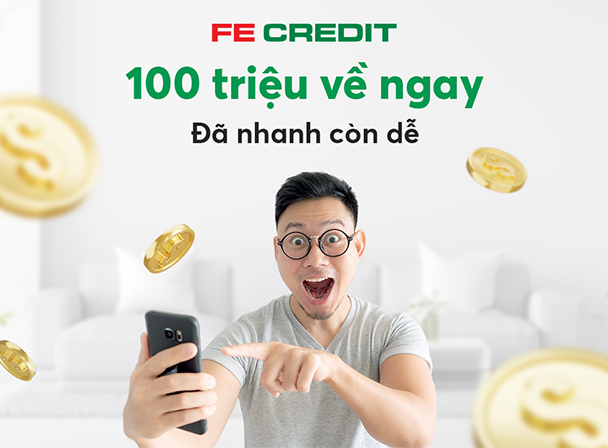 Ưu đãi 100 triệu về ngay, đã nhanh còn dễ